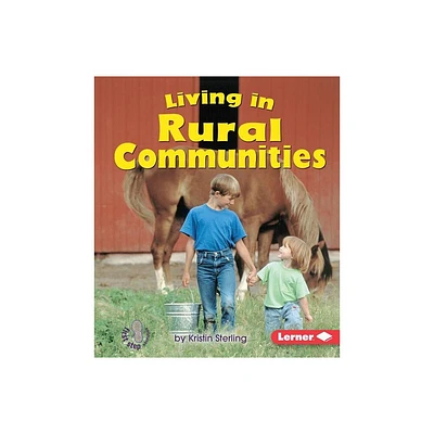 Living in Rural Communities - (First Step Nonfiction -- Communities) by Kristin Sterling (Paperback)