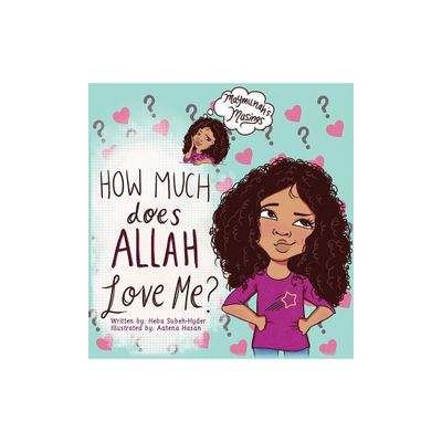 How Much Does Allah Love Me - (Maymunahs Musings) by Heba Subeh-Hyder (Hardcover)