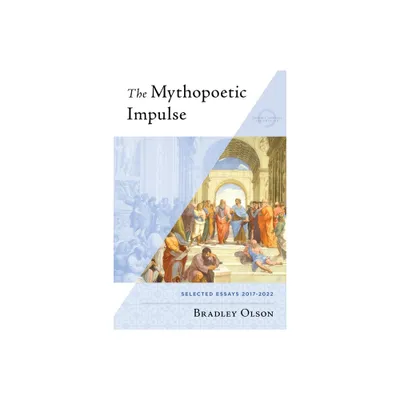 The Mythopoetic Impulse - by Bradley Olson (Paperback)