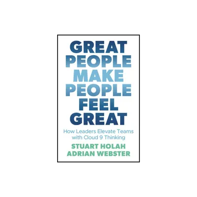 Great People Make People Feel Great - by Stuart Holah & Adrian Webster (Paperback)