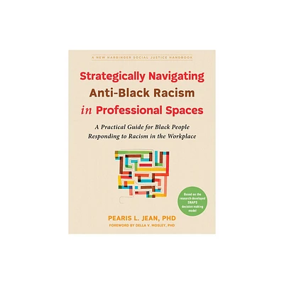 Strategically Navigating Anti-Black Racism in Professional Spaces - (Social Justice Handbook) by Pearis L Jean (Paperback)