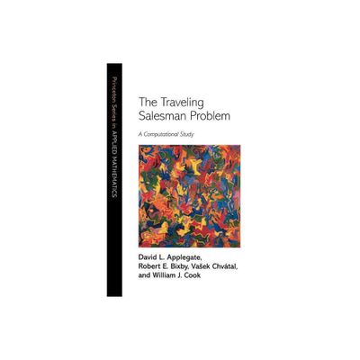 The Traveling Salesman Problem - (Princeton Applied Mathematics) by David L Applegate & Robert E Bixby & Vasek Chvtal & William J Cook (Hardcover)