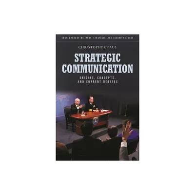 Strategic Communication - (Contemporary Military, Strategic, and Security Issues) by Christopher Paul (Hardcover)