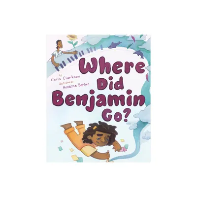 Where Did Benjamin Go? - by Chris Clarkson (Hardcover)