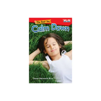 The Best You: Calm Down - (Time for Kids(r) Informational Text) by Dona Herweck Rice (Paperback)