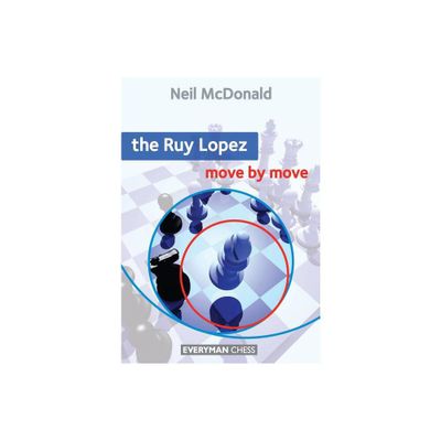 The Ruy Lopez Move by Move - (Everyman Chess) by Neil McDonald (Paperback)