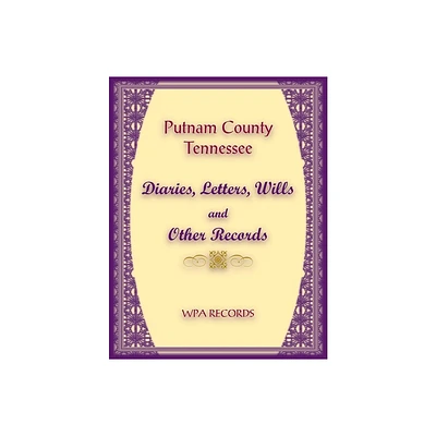 Putnam County, Tennessee Diaries, Letters, Wills and Other Records - by Wpa Records (Paperback)