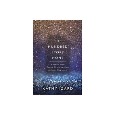 The Hundred Story Home - by Kathy Izard (Paperback)