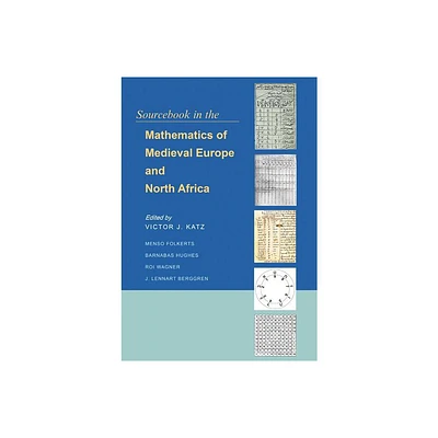 Sourcebook in the Mathematics of Medieval Europe and North Africa - (Hardcover)