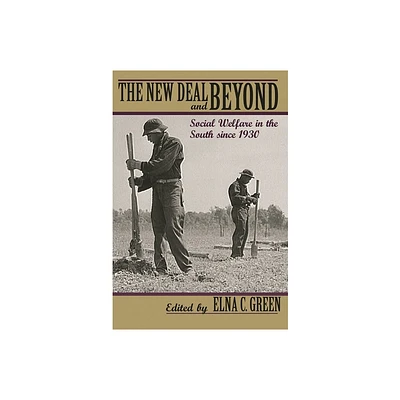 The New Deal and Beyond - by Elna C Green (Paperback)