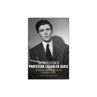 The Prosecution of Professor Chandler Davis - by Steve Batterson (Paperback)