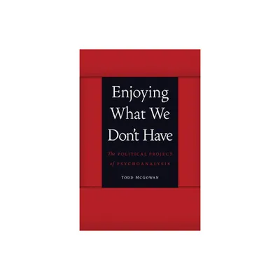 Enjoying What We Dont Have - (Symploke Studies in Contemporary Theory) by Todd McGowan (Paperback)