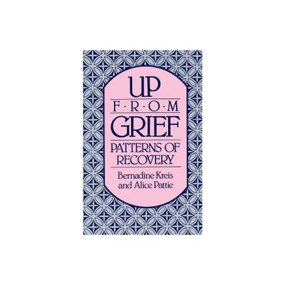 Up from Grief - by Bernadine Kreis & Alice Pattie (Paperback)