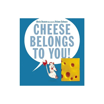 Cheese Belongs to You! - by Alexis Deacon (Hardcover)