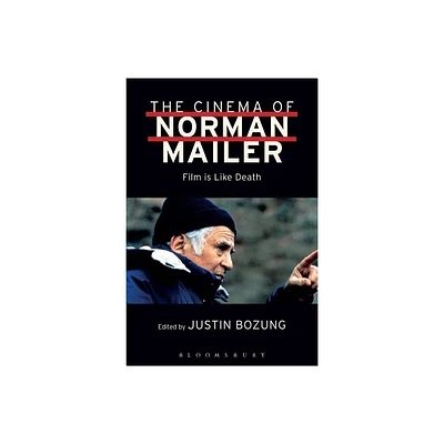 The Cinema of Norman Mailer - by Justin Bozung (Paperback)