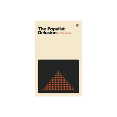 The Populist Delusion - by Neema Parvini (Paperback)