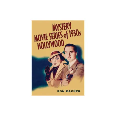 Mystery Movie Series of 1930s Hollywood - by Ron Backer (Paperback)