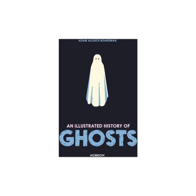 An Illustrated History of Ghosts - by Adam Allsuch Boardman (Hardcover)