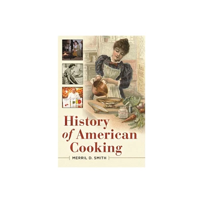 History of American Cooking - by Merril Smith (Hardcover)