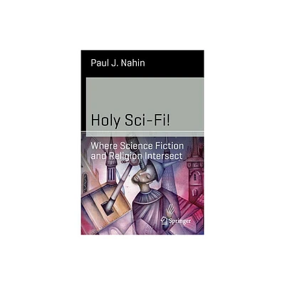 Holy Sci-Fi! - (Science and Fiction) by Paul J Nahin (Paperback)