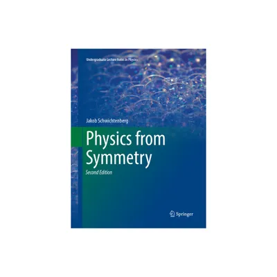 Physics from Symmetry - (Undergraduate Lecture Notes in Physics) 2nd Edition by Jakob Schwichtenberg (Paperback)