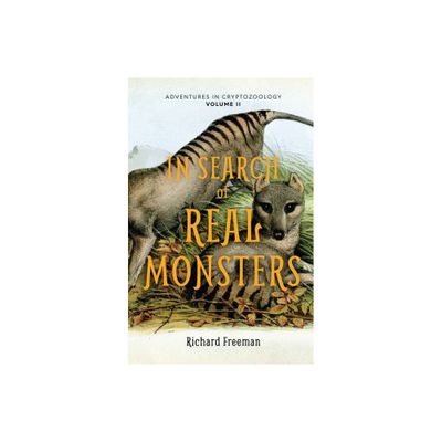 In Search of Real Monsters - (Adventures in Cryptozoology) by Richard Freeman (Paperback)