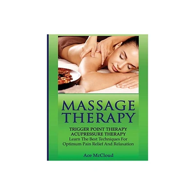 Massage Therapy - (Massage and Relaxation Techniques for Pain) by Ace McCloud (Paperback)