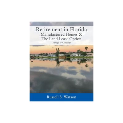 Retirement in Florida Manufactured Homes & The Land-Lease Option - by Russell S Watson (Paperback)