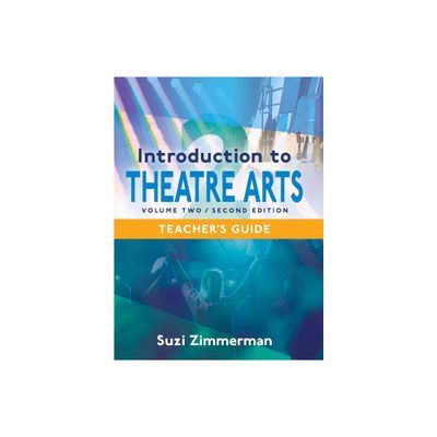 Introduction to Theatre Arts 2, 2nd Edition Teachers Guide - by Suzi Zimmerman (Hardcover)