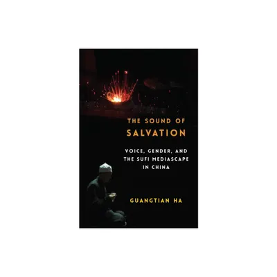 The Sound of Salvation - (Studies of the Weatherhead East Asian Institute, Columbia Un) by Guangtian Ha (Paperback)