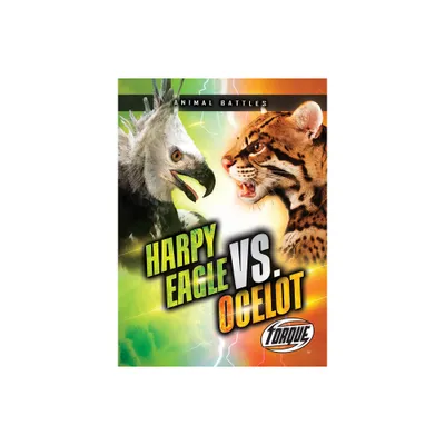 Harpy Eagle vs. Ocelot - (Animal Battles) by Nathan Sommer (Paperback)