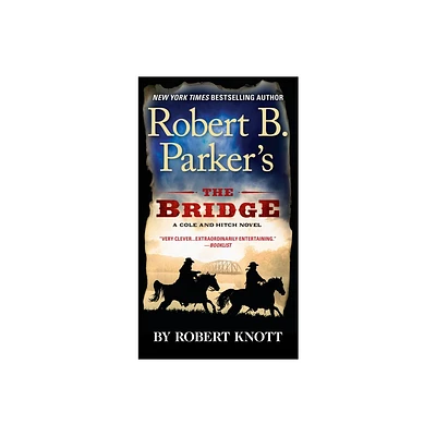 Robert B. Parkers the Bridge - (Cole and Hitch Novel) by Robert Knott (Paperback)