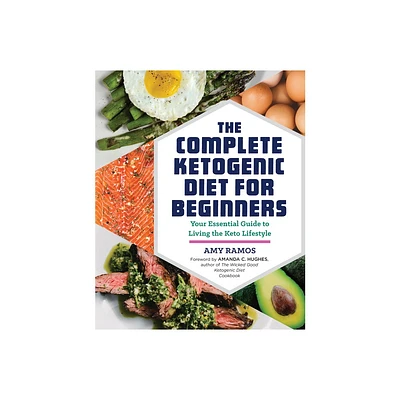 The Complete Ketogenic Diet For Beginners : Your Essential Guide To Living The Keto Lifestyle - By Amy Ramos ( Paperback )