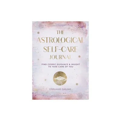 Astrological Self-Care Journal - by Stephanie Gailing (Hardcover)