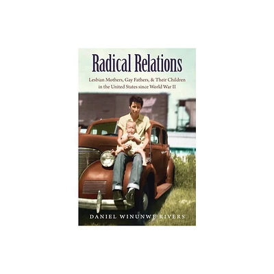 Radical Relations - (Gender and American Culture) by Daniel Winunwe Rivers (Paperback)