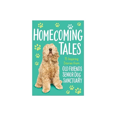 Homecoming Tales - by Old Friends Senior Dog Sanctuary (Paperback)