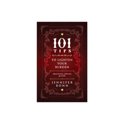 101 Tips To Lighten Your Burden - by Jennifer Bonn (Hardcover)