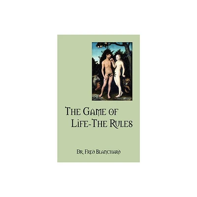 The Game of Life-The Rules - by Fred Blanchard (Paperback)