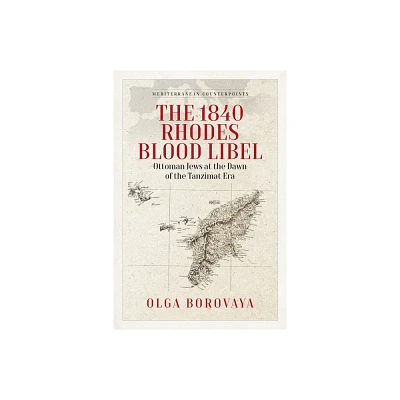 The 1840 Rhodes Blood Libel - (Mediterranean Counterpoints) by Olga Borovaya (Hardcover)