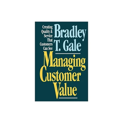 Managing Customer Value - by Bradley Gale (Paperback)