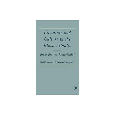 Literature and Culture in the Black Atlantic - by K Campbell (Hardcover)