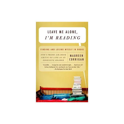 Leave Me Alone, Im Reading - by Maureen Corrigan (Paperback)