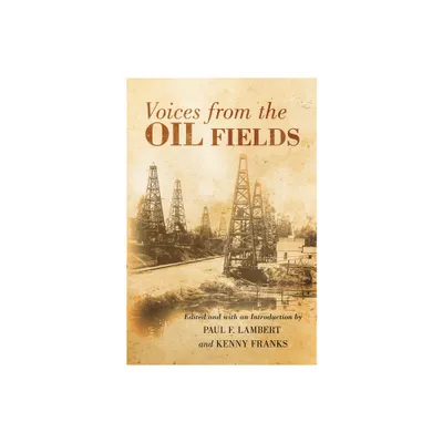 Voices from the Oil Fields - by Paul F Lambert & Kenny A Franks (Paperback)