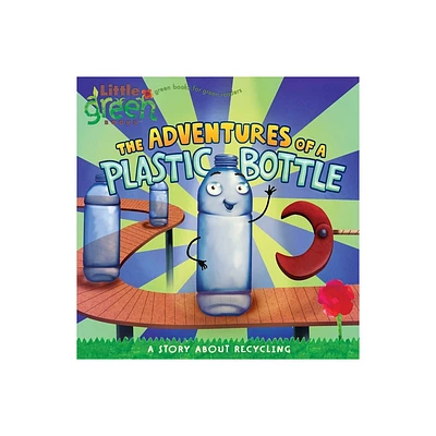 The Adventures of a Plastic Bottle - (Little Green Books) by Alison Inches (Paperback)