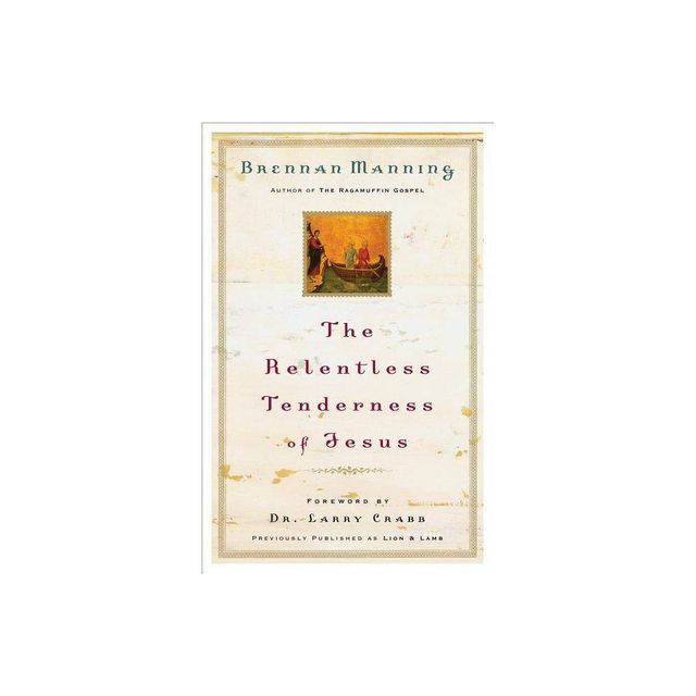 The Relentless Tenderness of Jesus - by Brennan Manning (Paperback)