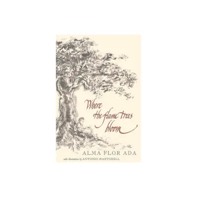 Where the Flame Trees Bloom - by Alma Flor Ada (Paperback)