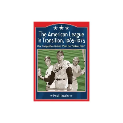 The American League in Transition, 1965-1975 - by Paul Hensler (Paperback)