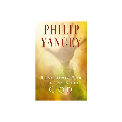 Reaching for the Invisible God - by Philip Yancey (Paperback)