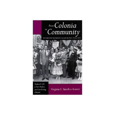 From Colonia to Community - (Latinos in American Society & Culture) by Virginia E Snchez Korrol (Paperback)