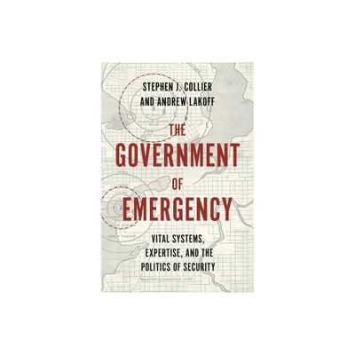 The Government of Emergency - (Princeton Studies in Culture and Technology) by Stephen J Collier & Andrew Lakoff (Paperback)